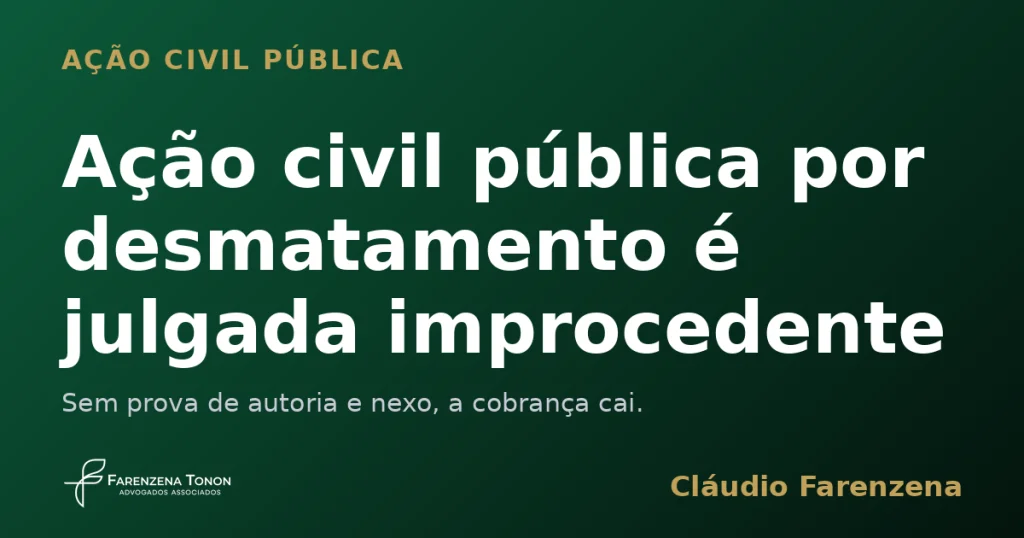 Ação civil pública por desmatamento julgada improcedente por falta de nexo