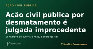 Ação civil pública por desmatamento julgada improcedente por falta de nexo