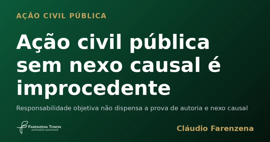 Ação civil pública sem nexo causal é improcedente — informe do escritório Farenzena Tonon Advogados