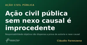 Ação civil pública sem nexo causal é improcedente — informe do escritório Farenzena Tonon Advogados