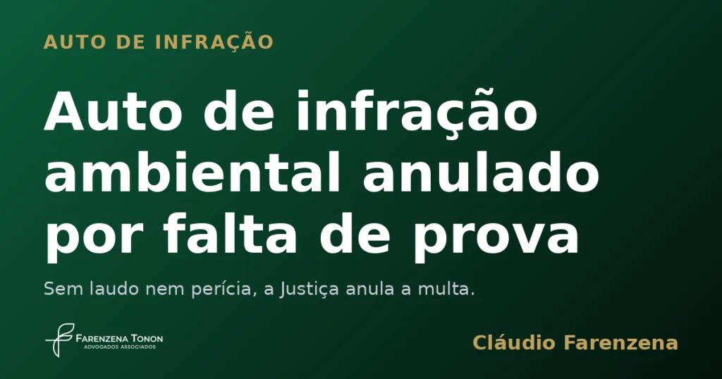Auto de infração ambiental anulado por falta de prova técnica