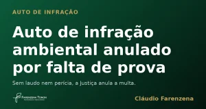 Auto de infração ambiental anulado por falta de prova técnica