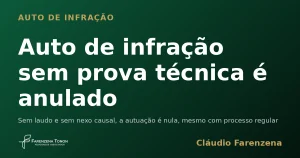 Auto de infração sem prova técnica é anulado — informe do escritório Farenzena Tonon Advogados