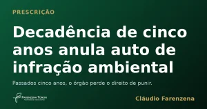 Decadência de cinco anos anula auto de infração ambiental