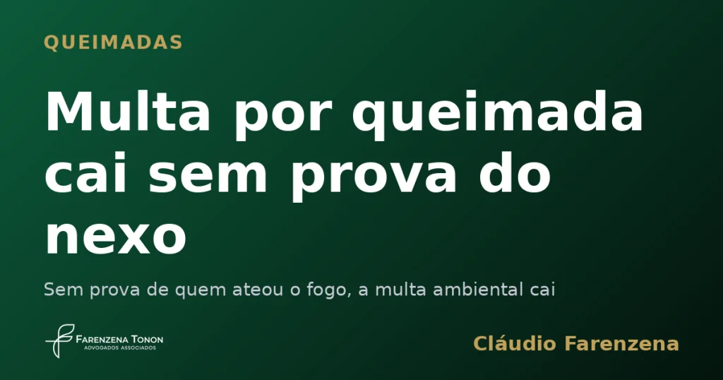 Capa sobre multa ambiental por queimada anulada sem prova do nexo, informe do escritório Farenzena Tonon Advogados