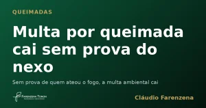 Capa sobre multa ambiental por queimada anulada sem prova do nexo, informe do escritório Farenzena Tonon Advogados