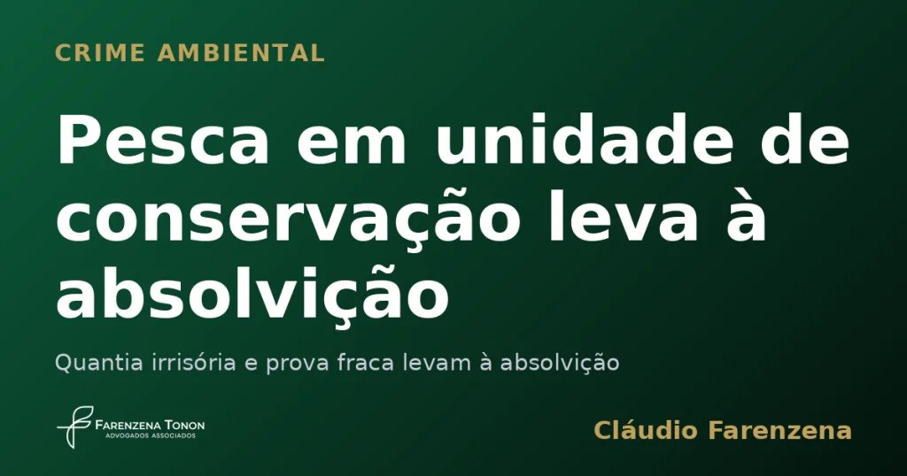 Pesca em unidade de conservação leva à absolvição — informe do escritório Farenzena Tonon Advogados