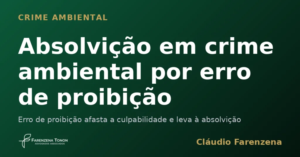Capa sobre absolvicao em crime ambiental por erro de proibicao, informe do escritorio Farenzena Tonon Advogados