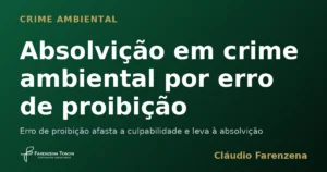 Capa sobre absolvicao em crime ambiental por erro de proibicao, informe do escritorio Farenzena Tonon Advogados
