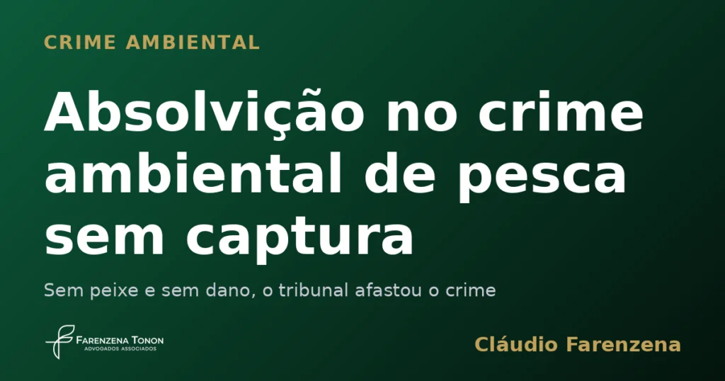 Capa do informe sobre crime ambiental: absolvição no crime ambiental de pesca sem captura, informe do escritório Farenzena Tonon Advogados