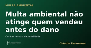 Multa ambiental não atinge quem vendeu antes do dano