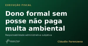 Dono formal sem posse não paga multa ambiental