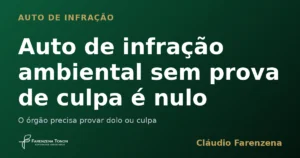 Capa sobre auto de infração ambiental sem prova de culpa considerado nulo, informe do escritório Farenzena Tonon Advogados