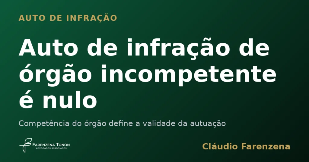 Capa sobre auto de infração de órgão incompetente anulado por falta de competência, informe do escritório Farenzena Tonon Advogados