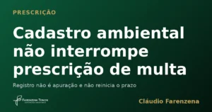 Capa sobre prescrição intercorrente e cadastro ambiental na multa ambiental, informe do escritório Farenzena Tonon Advogados