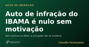 Auto de infração do IBAMA é nulo sem motivação