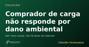 Comprador de carga não responde por dano ambiental