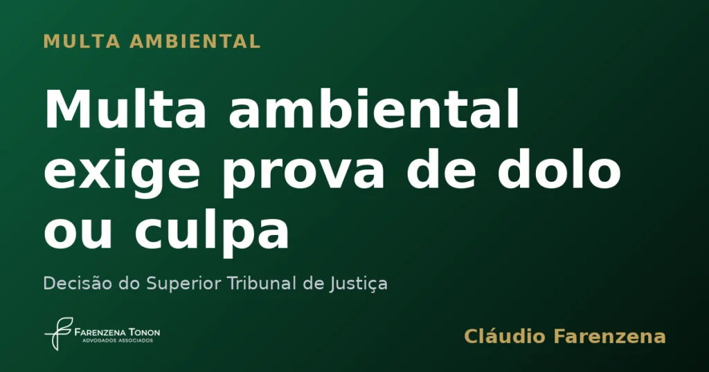 Multa ambiental exige prova de dolo ou culpa, decisão do STJ