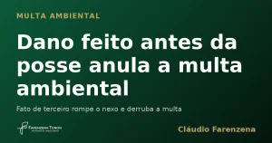 Capa sobre multa ambiental anulada por dano anterior à posse, informe do escritório Farenzena Tonon Advogados