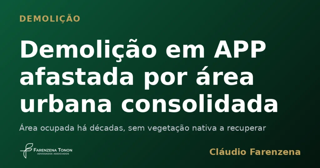 Capa sobre demolicao em APP afastada por area urbana consolidada, informe do escritorio Farenzena Tonon Advogados
