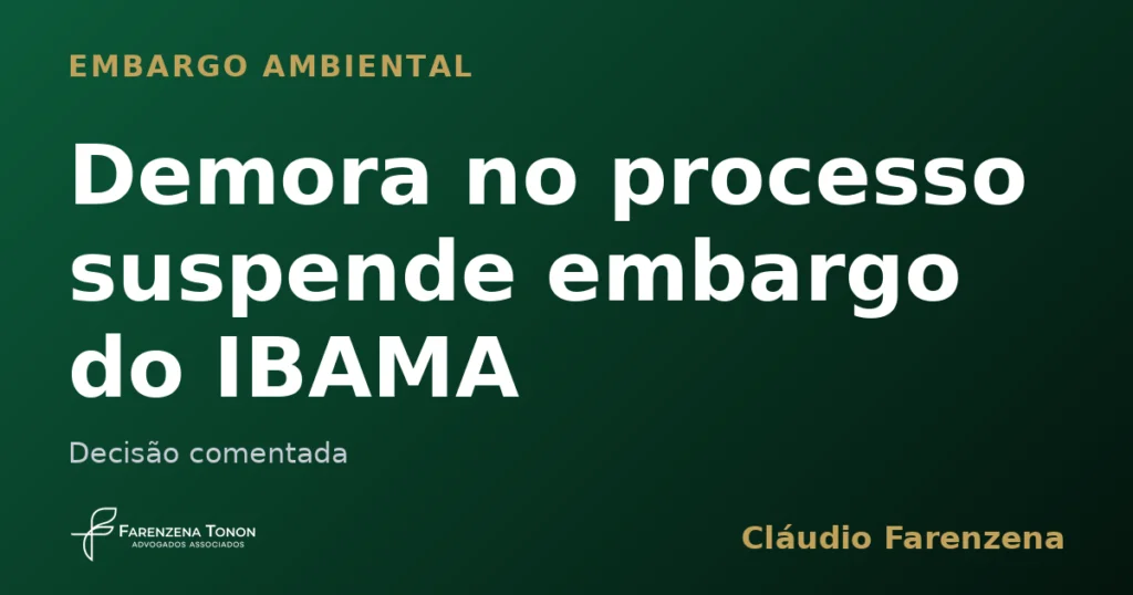 Suspensão de embargo ambiental do IBAMA por demora no processo administrativo
