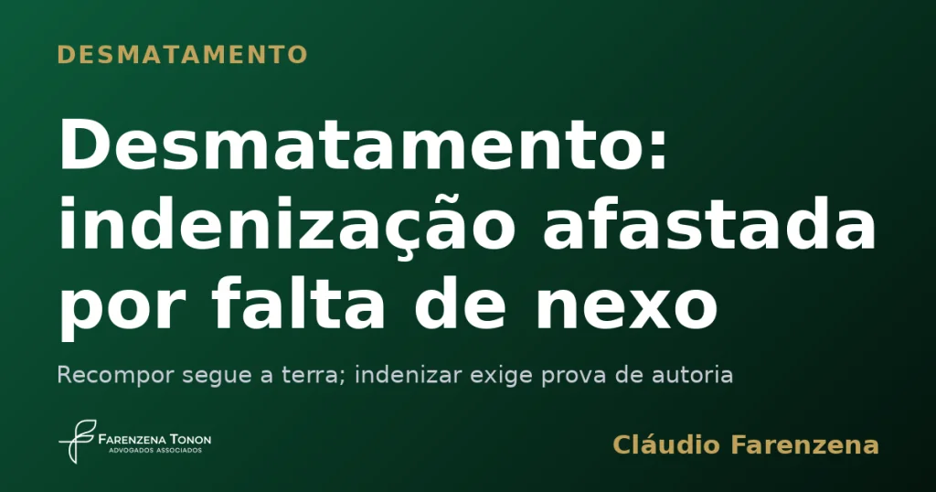 Capa sobre desmatamento e indenização afastada por falta de nexo causal, informe do escritório Farenzena Tonon Advogados
