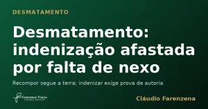 Capa sobre desmatamento e indenização afastada por falta de nexo causal, informe do escritório Farenzena Tonon Advogados