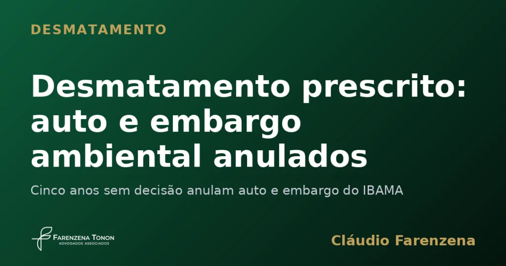 Capa sobre desmatamento prescrito com auto de infração e embargo ambiental anulados, informe do escritório Farenzena Tonon Advogados