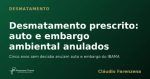 Capa sobre desmatamento prescrito com auto de infração e embargo ambiental anulados, informe do escritório Farenzena Tonon Advogados