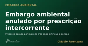 Capa do informe sobre embargo ambiental anulado por prescricao intercorrente, informe do escritorio Farenzena Tonon Advogados