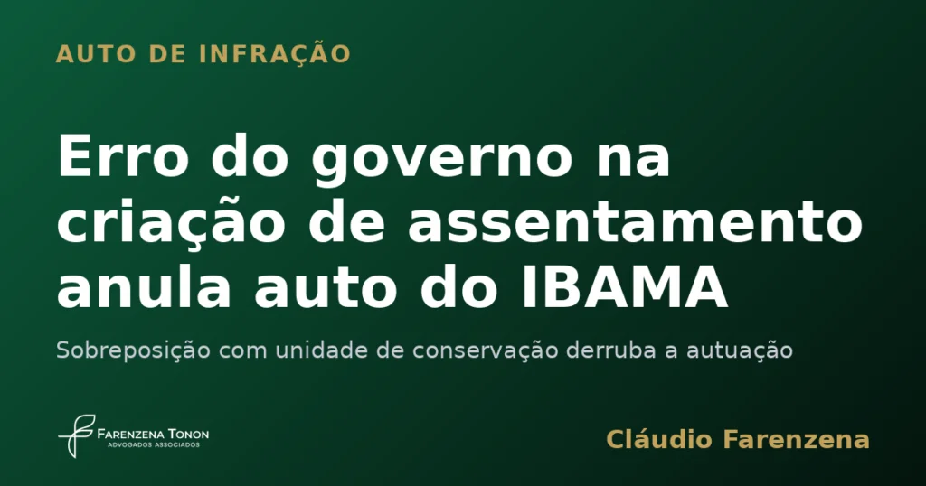 Capa sobre auto de infração ambiental anulado por erro do governo em assentamento sobre unidade de conservação, informe do escritório Farenzena Tonon Advogados