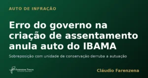 Capa sobre auto de infração ambiental anulado por erro do governo em assentamento sobre unidade de conservação, informe do escritório Farenzena Tonon Advogados