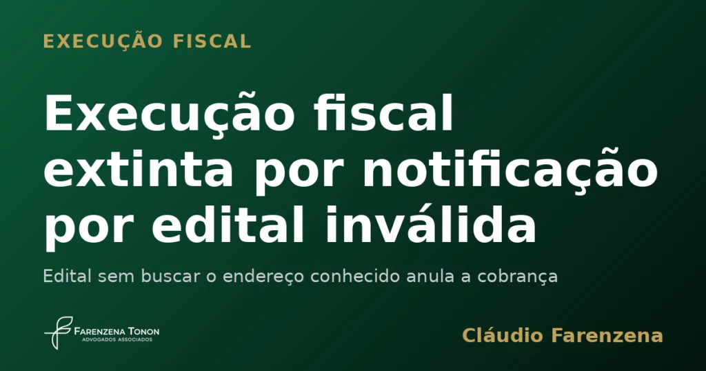 Capa sobre execução fiscal extinta por notificação por edital inválida, informe do escritório Farenzena Tonon Advogados