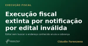 Capa sobre execução fiscal extinta por notificação por edital inválida, informe do escritório Farenzena Tonon Advogados