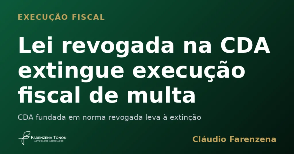 Lei revogada na CDA extingue execução fiscal de multa ambiental, informe do escritório Farenzena Tonon Advogados