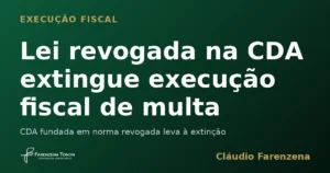 Lei revogada na CDA extingue execução fiscal de multa ambiental, informe do escritório Farenzena Tonon Advogados