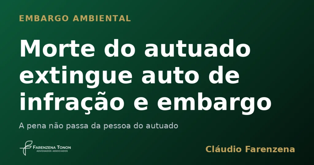 Capa do informe sobre a morte do autuado que extingue o auto de infracao e o embargo ambiental, informe do escritorio Farenzena Tonon Advogados