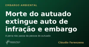 Capa do informe sobre a morte do autuado que extingue o auto de infracao e o embargo ambiental, informe do escritorio Farenzena Tonon Advogados