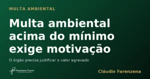 Capa: multa ambiental acima do mínimo exige motivação