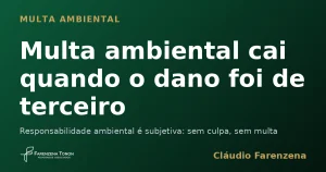 Capa sobre multa ambiental anulada por dano causado por terceiro, informe do escritório Farenzena Tonon Advogados