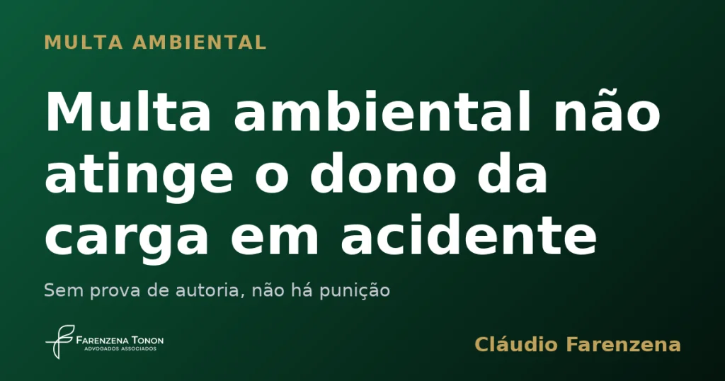 Capa sobre multa ambiental que nao atinge o dono da carga em acidente de transporte, informe do escritorio Farenzena Tonon Advogados
