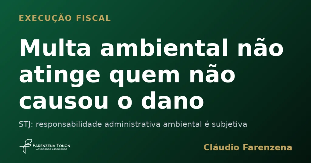 Capa sobre multa ambiental e execução fiscal que não atingem quem não causou o dano, informe do escritório Farenzena Tonon Advogados
