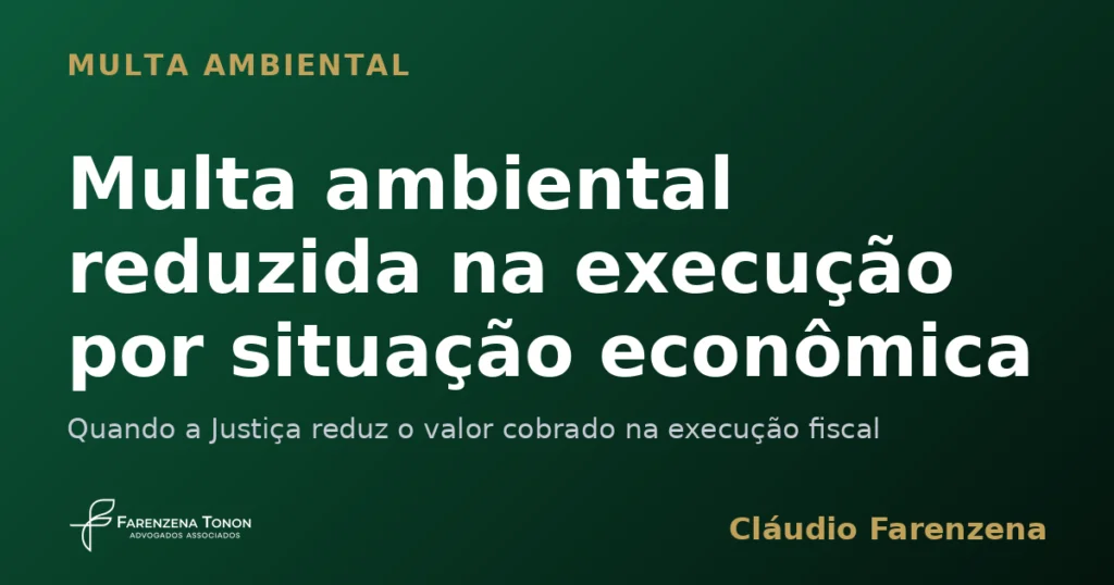 Capa do informe sobre multa ambiental reduzida na execução fiscal por situação econômica do infrator, informe do escritório Farenzena Tonon Advogados