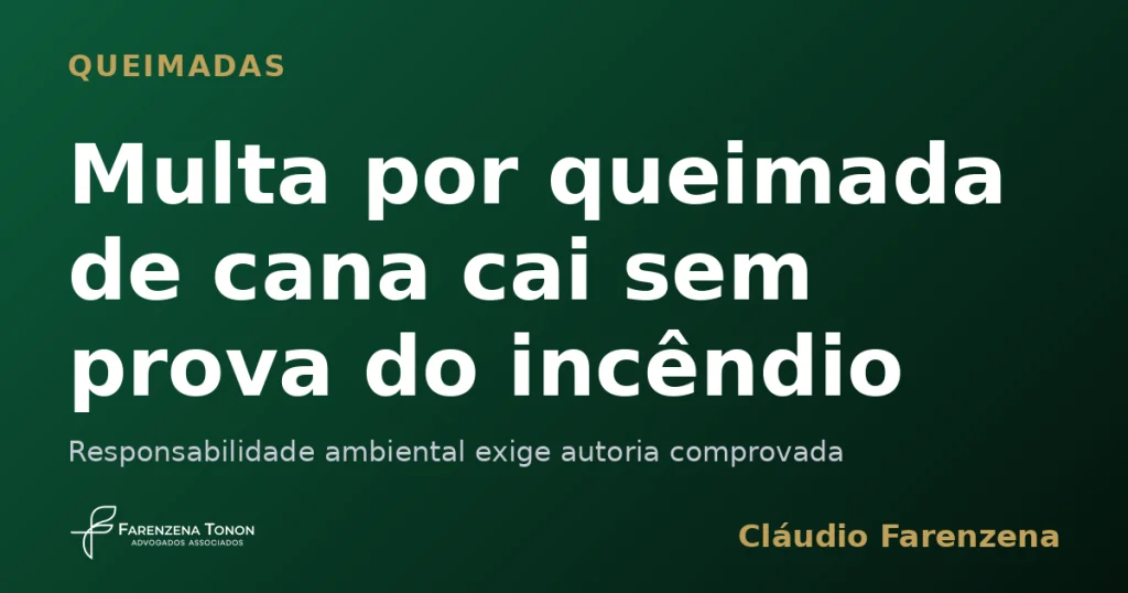 Capa sobre multa por queimada de cana anulada sem prova do incêndio, informe do escritório Farenzena Tonon Advogados