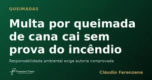 Capa sobre multa por queimada de cana anulada sem prova do incêndio, informe do escritório Farenzena Tonon Advogados