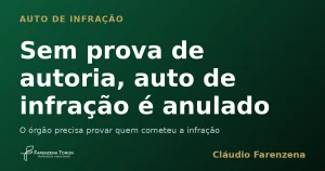 Sem prova de autoria, auto de infração é anulado. auto de infração ambiental, informe do escritório Farenzena Tonon Advogados