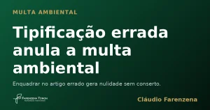 Capa sobre multa ambiental anulada por tipificação errada no auto de infração, informe do escritório Farenzena Tonon Advogados
