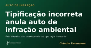 Capa sobre tipificacao incorreta que anula o auto de infracao ambiental, informe do escritorio Farenzena Tonon Advogados