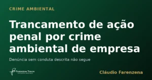 Capa sobre trancamento de ação penal por crime ambiental de empresa, informe do escritório Farenzena Tonon Advogados