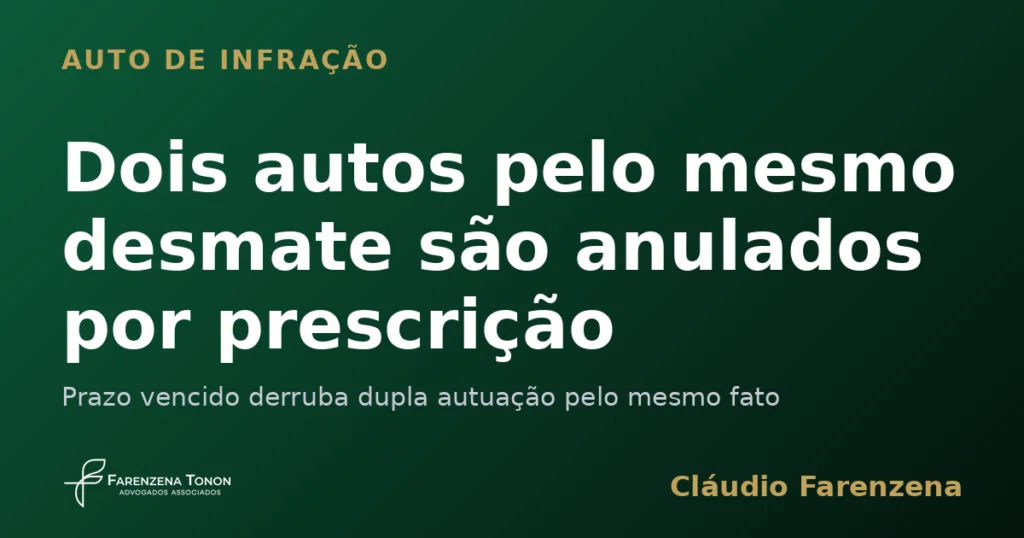 Capa sobre auto de infração e prescrição: dois autos pelo mesmo desmatamento anulados, informe do escritório Farenzena Tonon Advogados